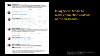 Using Social Media to
make connections outside
of the classroom
This work by Karen Cangialosi is licensed under a
CC BY 4.0 International License
 