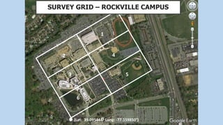 1
2 4
3
6
5
(Lat: 39.095444° Long: -77.159850°)
SURVEY GRID – ROCKVILLE CAMPUS
 