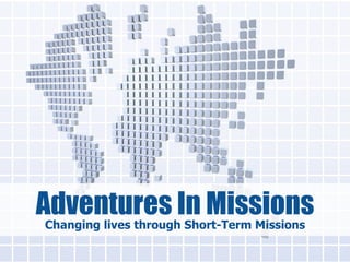 Adventures In Missions Changing lives through Short-Term Missions 