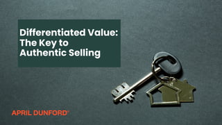 Differentiated Value:
The Key to
Authentic Selling
 