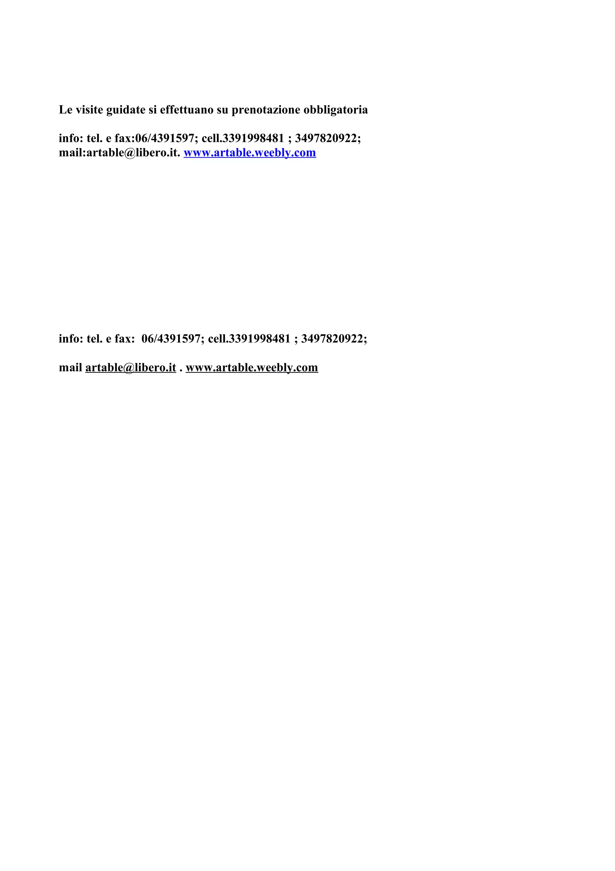 Le visite guidate si effettuano su prenotazione obbligatoria

info: tel. e fax:06/4391597; cell.3391998481 ; 3497820922;
mail:artable@libero.it. www.artable.weebly.com




info: tel. e fax: 06/4391597; cell.3391998481 ; 3497820922;

mail artable@libero.it . www.artable.weebly.com
 