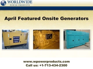 Call us: +1-713-434-2300 April Featured Onsite Generators www.wpowerproducts.com 