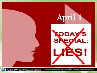 April 1
WISD M www.wisdomislam.org | facebook.com/wisdomislamicmissionGLOBAL ISLAMIC MISSION
 