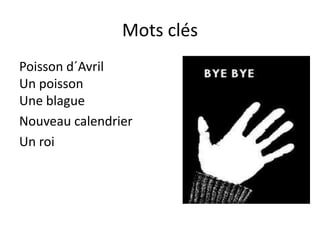 Mots clés
Poisson d´Avril
Un poisson
Une blague
Nouveau calendrier
Un roi