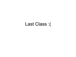 Last Class :(
 
