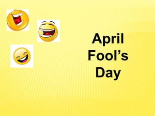April
Fool’s
Day
 