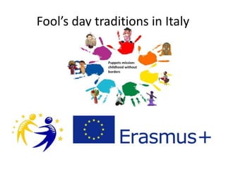 Fool’s day traditions in Italy
 