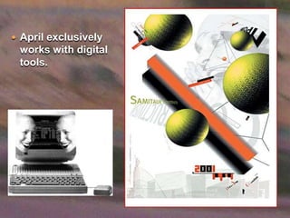 April exclusively works with digital tools. 