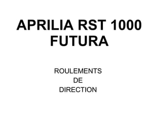 APRILIA RST 1000 FUTURA ROULEMENTS DE DIRECTION 