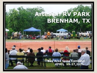                                                             Artesian RV PARKBRENHAM, TX  Bay Area Sams Campout  APRIL  15-17,2011                                                                    
