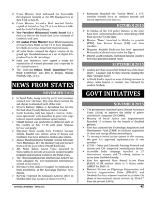 GENERAL AWARENESS – APRIL 2016 42
 Prime Minister Modi addressed the Sustainable
Development Summit at the UN Headquarters in
New York on Sep 25.
 Prime Minister Narendra Modi reached Dublin,
capital of Ireland on Sep 23 to have bilateral talks
with his Irish P M Endy Kenny.
 Vice President Mohammad Hamid Ansari had a
four-day visit to the South East Asian countries of
Cambodia and Laos.
 Sri Lankan Prime Minister Ranil Wickremesinghe
arrived in New Delhi on Sep 14 to have delegation
level talks on various important bilateral issues.
 All India Radio released the digital version of the
grand epic Ramcharitmanas as a set of digital CDs
produced by its old recordings.
 India and Indonesia have signed a treaty for
repatriation of wanted prisoners and cooperate in
all criminal matters.
 The three-day Vishwa Hindi Sammelan (World
Hindi Conference) was held in Bhopal, Madhya
Pradesh, Sept. 10-12.
NEWS FROM STATES
NOVEMBER 2015
 In Tamil Nadu, heavy rains by north east monsoon
claimed over 102 lives. The rains threw normal life
out of gear in almost all parts of the state
 Mysuru Railway Station in Karnataka has become
the first blind-friendly Railway Station in India.
 South Australia state has signed a historic 'sister-
state agreement' with Rajasthan to pave new ways
to boost export and investment opportunities
 Chhath festival was celebrated in different parts of
the country on Nov 17-18 with great religious
fervour and gaiety.
 Migratory birds mostly from Northern Eurasia,
Siberia, Kazakh and remote areas of Russia and
Southeast Asia have arrived in Chilka Lake, Odisha.
 Annual Hundred Drums Wangala Festival held near
Tura, Meghalaya. It is the thanksgiving post-harvest
festival of the Garo tribes of North East India.
 APJ Abdul Kalam Amrut Yojna launched in
Maharashtra to provide at least one cooked meal for
pregnant and lactating women in the tribal areas.
 The Thiruvananthapuram International Airport has
been adjudged the best-maintained international
airport in the country
 Northeast’s first exclusive hospital for elephants has
been established at the Kaziranga National Park,
Assam.
 Norway reopened its Consulate General office in
Mumbai after four decades of closure in 1973.
 Karnataka launched the ‘Tourist Mitra’, a 175-
member friendly force, to reinforce smooth and
secure experiences for tourists.
OCTOBER 2015
 In Odisha, all the 531 police stations in the state
have been computerized to allow online filing of FIR
from anywhere in the state
 Mission ‘Abaas’ launched in Odisha to provide
(EWS), Low Income Groups (LIG) and slum
dwellers.
 Megastar Amitabh Bachchan has been appointed
Maharashtra’s brand ambassador for Tigers
 District Court in Khunti, Jharkhand became county's
first solar powered district court.
SEPTEMBER 2015
 Andhra govt has successfully linked two of its major
rivers - Godavari and Krishna towards making the
state "drought-proof".
 A World Bank's report on ease of doing business in
states ranks Gujarat at number one, followed by
Andhra Pradesh
GOVT INITIATIVES
NOVEMBER 2015
 The government launched Ujjwal Discom Assurance
Yojna (UDAY) to improve the ability of power
distribution companies (DISCOMs)
 Ministry of Social Justice and Empowerment
launched 10 schemes for the benefit of disabled
persons.
 Govt has launched the Technology Acquisition and
Development Fund (TADF) to facilitate acquisition
of clean and energy efficient technologies.
 To revamp criminal justice system in the country,
the govt has approved implementation of two
systems –
 CCTNS - Crime and Criminals Tracking Network and
Systems and ICJS - Integrated Criminal Justice System
 Accessible India campaign launched at 27
international airports and 75 railway stations to
make them disabled-friendly.
 Govt has approved State Annual Action Plans
(SAAP) of 81 mission cities in 5 states under
AMRUT for 2015-16.
 National Mission on Pilgrimage Rejuvenation and
Spiritual Augmentation Drive (PRASAD) and
Swadesh Darshan schemes launched to achieve 1%
share of international tourist arrivals by 2016-17
from the present 0.68 %.
 
