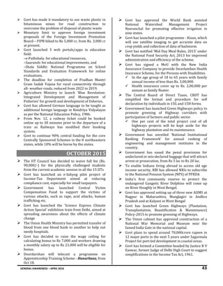 GENERAL AWARENESS – APRIL 2016 43
 Govt has made it mandatory to use waste plastic in
bituminous mixes for road construction to
overcome the problem of disposal of plastic waste
 Monetary limit to approve foreign investment
proposals of the Foreign Investment Promotion
Board – FIPB hiked to Rs 5,000 cr, from Rs. 3,000 cr
at present.
 Govt launched 3 web portals/apps in education
field:
–e-Pathshala: for educational resources,
–Saaransh: for educational improvements, and
–Shala Siddhi: National Programme on School
Standards and Evaluation Framework for online
evaluations.
 The deadline for completion of Pradhan Mantri
Gram Sadak Yojana for rural connectivity through
all- weather roads, reduced from 2022 to 2019.
 Agriculture Ministry to launch ‘Blue Revolution:
Integrated Development and Management of
Fisheries’ for growth and development of fisheries.
 Govt has allowed German language to be taught as
additional foreign language in Kendriya Vidyalayas
as per the National Education Policy, 1986.
 From Nov. 12, a railway ticket could be booked
online up to 30 minutes prior to the departure of a
train as Railways has modified their booking
system.
 Govt to continue 90% central funding for the core
Centrally Sponsored Schemes in the 8 northeastern
states, while 10% will be borne by the states.
OCTOBER 2015
 The IIT Council has decided to waive full fee (Rs.
90,000/-) for the physically challenged students
from the current academic session in all the 15 IITs
 Govt has launched an e-Sahyog pilot project of
Income-Tax Department aimed at reducing
compliance cost, especially for small taxpayers.
 Government has launched Central Victim
Compensation Fund to support the victims of
various attacks, such as rape, acid attacks, human
trafficking etc.
 Govt has launched the 'Science Express Climate
Action Special' exhibition train from Delhi, aimed at
spreading awareness about the effects of climate
change
 The Union Health Ministry has permitted transfer of
blood from one blood bank to another to help out
needy hospitals.
 Govt has decided to raise the wage ceiling for
calculating bonus to Rs 7,000 and workers drawing
a monthly salary up to Rs 21,000 will be eligible for
bonus.
 Doordarshan will telecast a programme on
Apprenticeship Training Scheme - Hunarbaaz, from
Oct 18.
 Govt has approved the World Bank assisted
National Watershed Management Project
Neeranchal for promoting effective irrigation in
nine states.
 Govt has launched a pilot programme - Kisan, which
will use satellite imaging to get accurate data on
crop yields and collection of data of hailstorm.
 Govt has notified ‘Mid Day Meal Rules, 2015’ under
the National Food Security Act, 2013 for improved
administration and efficiency of the scheme.
 Govt has signed a MoU with the New India
Assurance Company to provide Swavlamban Health
Insurance Scheme, for the Persons with Disabilities
 In the age group of 18 to 65 years with family
annual income of less than Rs. 3,00,000.
 Health insurance cover up to Rs. 2,00,000 per
annum as family floater.
 The Central Board of Direct Taxes, CBDT has
simplified the format and procedure for self
declaration by individuals in 15G and 15H forms.
 Government has launched Green Highways policy to
promote greening of Highway corridors with
participation of farmers and public sector.
 One per cent of the total project cost of all
highways projects will be kept aside for the
highway plantation and its maintenance.
 Government has unveiled ‘National Institutional
Ranking Framework’ for annual ranking of
engineering and management institutes in the
country.
 Government has eased the penal provisions for
undeclared or mis-declared baggage that will attract
arrest or prosecution, from Rs 5 lac to Rs 20 lac.
 To enable Indians living abroad to access old age
income security, RBI has allowed NRIs to subscribe
to the National Pension System (NPS) of PFRDA
 India's first community reserve to protect the
endangered Gangetic River Dolphins will come up
on River Hooghly in West Bengal.
 Govt has approved setting up of three new AIIMS at
Nagpur in Maharashtra, Manglagiri in Andhra
Pradesh and at Kalyani in West Bengal
 Govt has launched Green Highways (Plantation,
Transplantation, Beautification & Maintenance)
Policy-2015 to promote greening of Highways.
 The Union cabinet has approved construction of a
National War Memorial and Museum near the
famed India Gate in the national capital.
 Govt plans to spend around 70,000crore rupees in
12 major ports in the next 5 years under Sagarmala
Project for port-led development in coastal areas.
 Govt has formed a Committee headed by Justice R V
Easwar, former Judge of Delhi High Court to suggest
simplifications in the Income Tax Act, 1961.
 