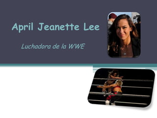 April Jeanette Lee
Luchadora de la WWE
 