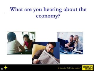 What are you hearing about the economy? 