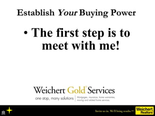 The first step is to meet with me! Establish  Your  Buying Power 