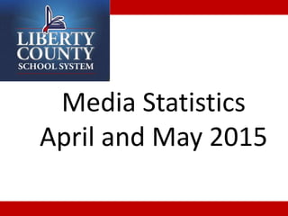 Media Statistics
April and May 2015
 