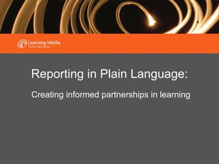 Reporting in Plain Language: L Creating informed partnerships in learning 