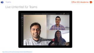 Office 365 Akademie
Live-Untertitel für Teams
Teams
https://twitter.com/MicrosoftTeams/status/1109517673002618880/photo/1
...