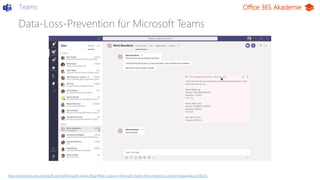 Office 365 Akademie
Data-Loss-Prevention für Microsoft Teams
Teams
https://techcommunity.microsoft.com/t5/Microsoft-Teams-...