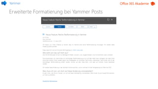 Office 365 Akademie
Erweiterte Formatierung bei Yammer Posts
Yammer
 