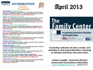 April 2013




 A monthly collection of news, events, and
activities in and around Brockton, focusing
  on families and those who serve them.


  Juliana Langille - Executive Director
  Community Connections of Brockton
   juliana.langille@ccbrockton.org   508-857-0272
 