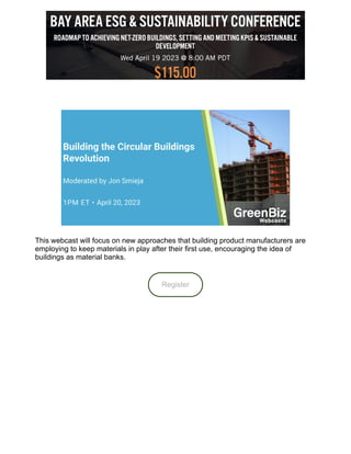 This webcast will focus on new approaches that building product manufacturers are
employing to keep materials in play after their first use, encouraging the idea of
buildings as material banks.
Register
 