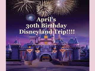 April's  30th Birthday  Disneyland Trip!!!! 
