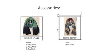 Accessories:
Colors:
1.Blue Multi
Colors:
1.Black Multi
2. Navy Multi
3. Tan/Blush
 