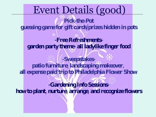 Event Details (good) <ul><li>Pick-the-Pot </li></ul><ul><li>guessing game for gift cards/prizes hidden in pots </li></ul><...