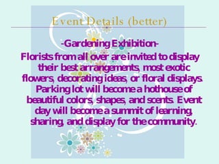 Event Details (better) <ul><li>-Gardening Exhibition- </li></ul><ul><li>Florists from all over are invited to display thei...