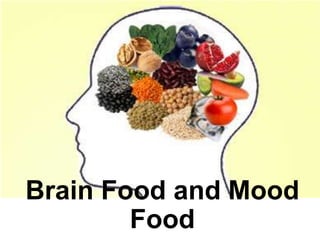 Brain Food and Mood
Food
 