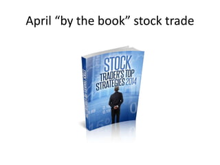 April “by the book” stock trade
 