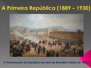 A Proclamação da República em obra de Benedito Calixto, de 1893.
 