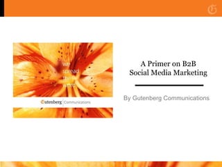 A Primer on B2B Social Media Marketing By Gutenberg Communications 