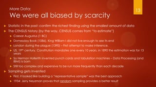 More Data:
We were all biased by scarcity
 Statistic in the past: confirm the richest finding using the smallest amount o...