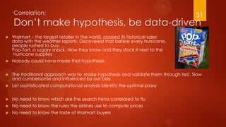 Correlation:
Don’t make hypothesis, be data-driven
 Walmart – the largest retailer in the world, crossed its historical s...