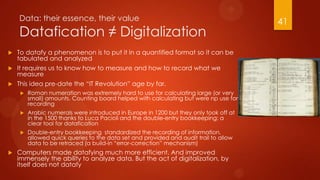 Data: their essence, their value
Datafication ≠ Digitalization
 To datafy a phenomenon is to put it in a quantified forma...