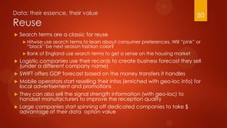 Data: their essence, their value
Reuse
 Search terms are a classic for reuse
 Hitwise use search terms to learn about co...