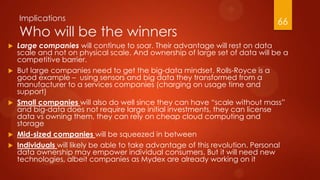 Implications
Who will be the winners
 Large companies will continue to soar. Their advantage will rest on data
scale and ...
