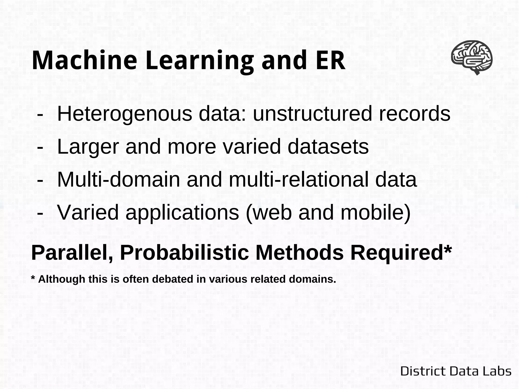 - Primary consideration in ER
- Cluster records that correspond to the same
real world entity, normalizing a schema
- Reduces number of records in the dataset
- Variant: compute cluster representative
Deduplication
 