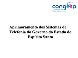 Aprimoramento dos Sistemas de Telefonia do Governo do Estado do Espírito Santo 