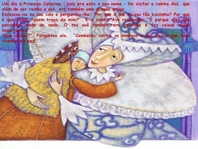 âEntÃ£o tambÃ©m quero fazer coisas importantesâ,decidiu a Princesa. A Rainha AvÃ³ achou muito beme preparou-lhe logo uma trou...