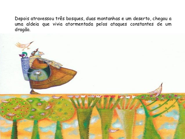 Os habitantes passavam a vida trancados em casa, cheiinhos de medo. Mas aPrincesa nÃ£o tinha medo dele, nem um sÃ³ bocadinho! 