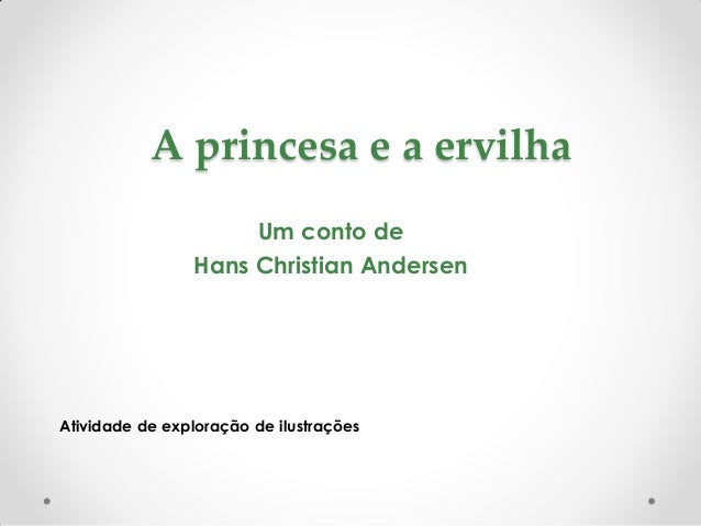 A princesa e a ervilha                     Um conto de                Hans Christian AndersenAtividade de exploração de il...