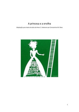 1
A princesa e a ervilha
Adaptação para teatro da obra de Hans C. Andersen por Constantino M. Alves
 