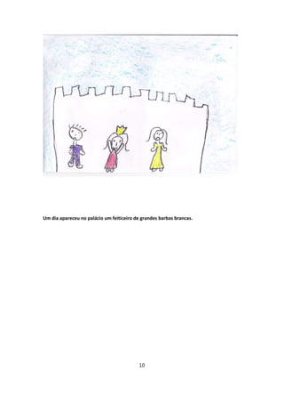 Um dia apareceu no palácio um feiticeiro de grandes barbas brancas.




                                           10
 