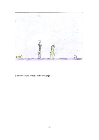 O feiticeiro saiu do palácio e partiu para longe.




                                              16
 