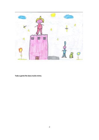 Toda a gente lhe dava muito mimo.




                                    2
 