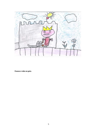 Puxava o rabo ao gato.




                         5
 