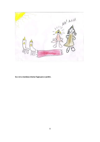 Se o rei a mandava chamar fugia para o jardim.




                                           8
 